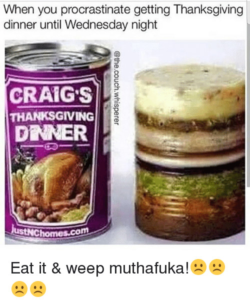Craigs Thanksgiving Dinner
 When You Procrastinate Getting Thanksgiving Dinner Until