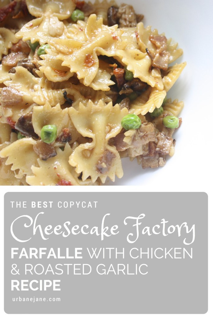 Farfalle With Chicken And Roasted Garlic
 Urbane Jane – the BEST Copycat Cheesecake Factory Farfalle