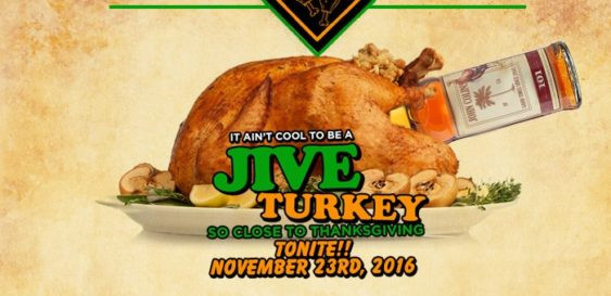 Happy Thanksgiving Jive Turkey
 Jive Turkey "Dranksgiving" Happy Hour All Night & DJ