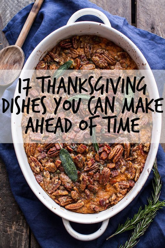 Make Ahead Thanksgiving Recipes
 17 Thanksgiving Dishes You Can Make Ahead Time