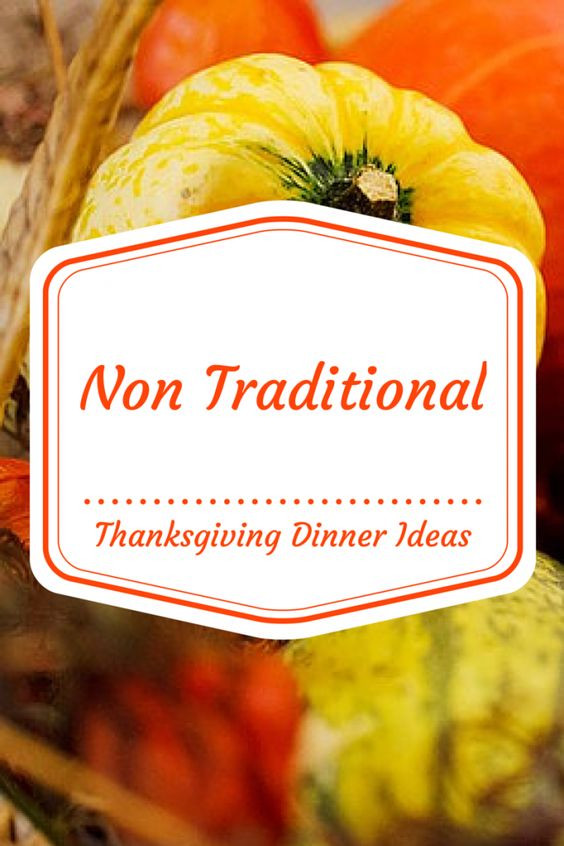 Non Traditional Thanksgiving Dinner
 Traditional We and Thoughts on Pinterest