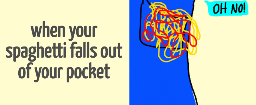 Spaghetti Falling Out Of Pocket
 When Your Spaghetti Falls Out of Your Pocket