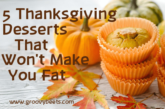 Sugar Free Thanksgiving Desserts
 5 Thanksgiving Desserts that Won t Make You Fat