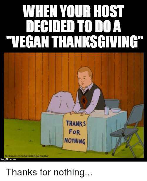 Vegan Thanksgiving Funny
 25 Best Vegan Thanksgiving Memes