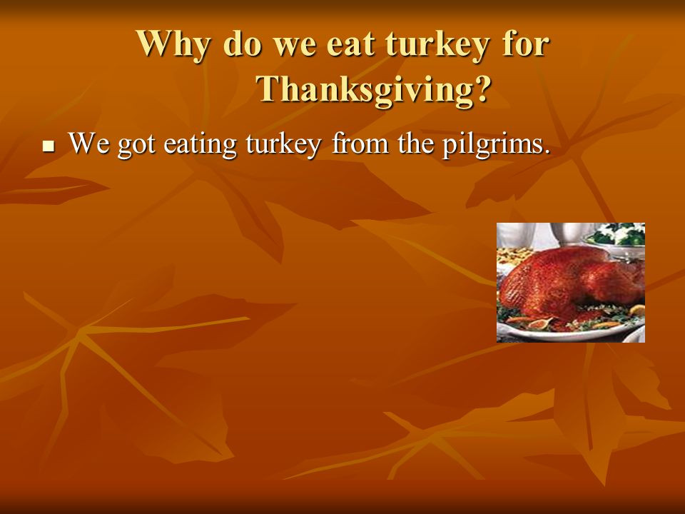 Why We Eat Turkey On Thanksgiving
 Thanksgiving Holiday Project Part 2 ppt video online