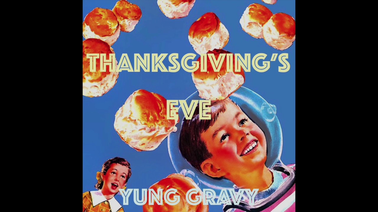 Yung Gravy Thanksgiving'S Eve
 Yung Gravy You Betcha ft ihatesunday [prod Jason